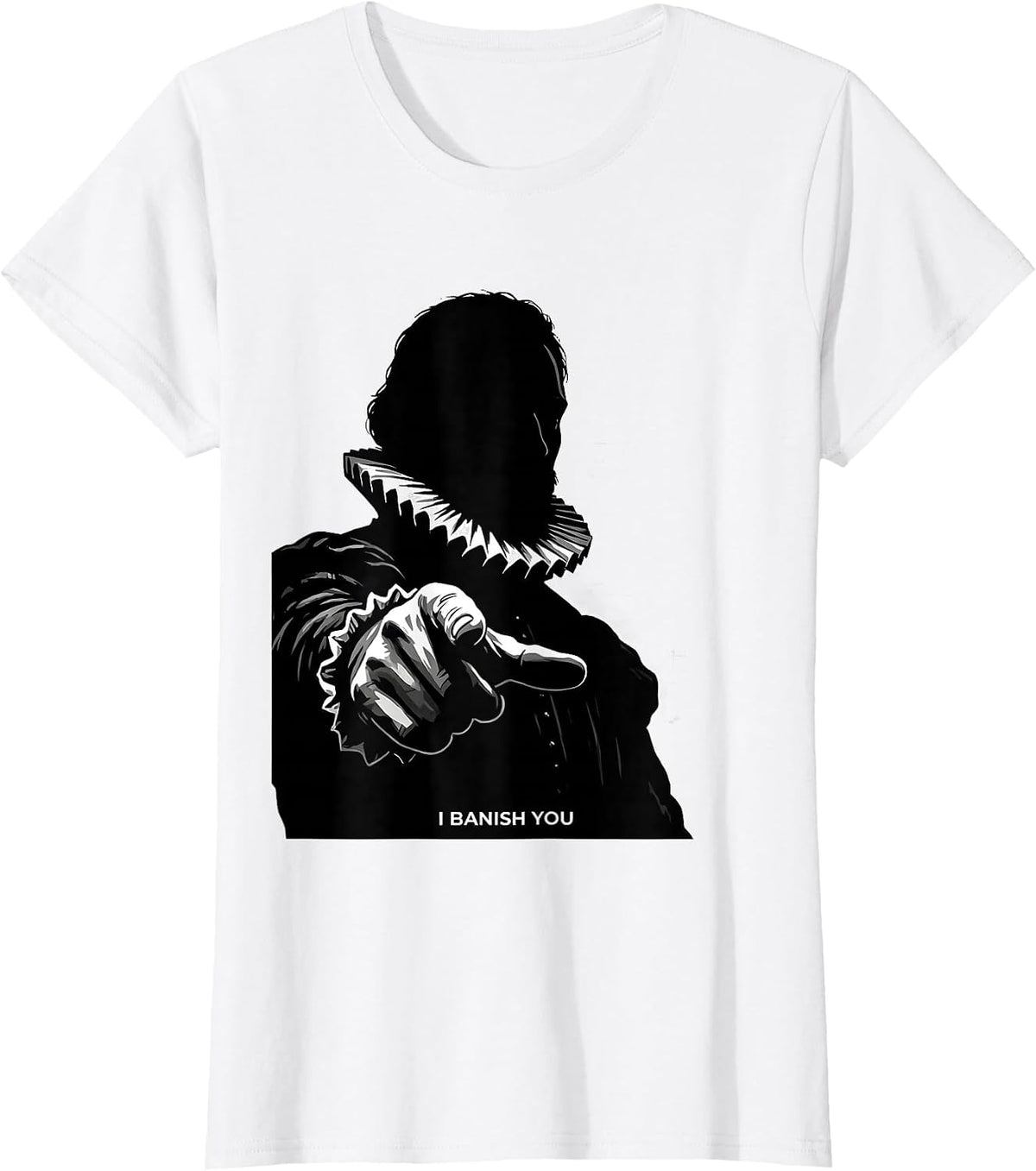 Women's I Banish You Tudor History Shakespeare Quote Literary Humor T-Shirt - White