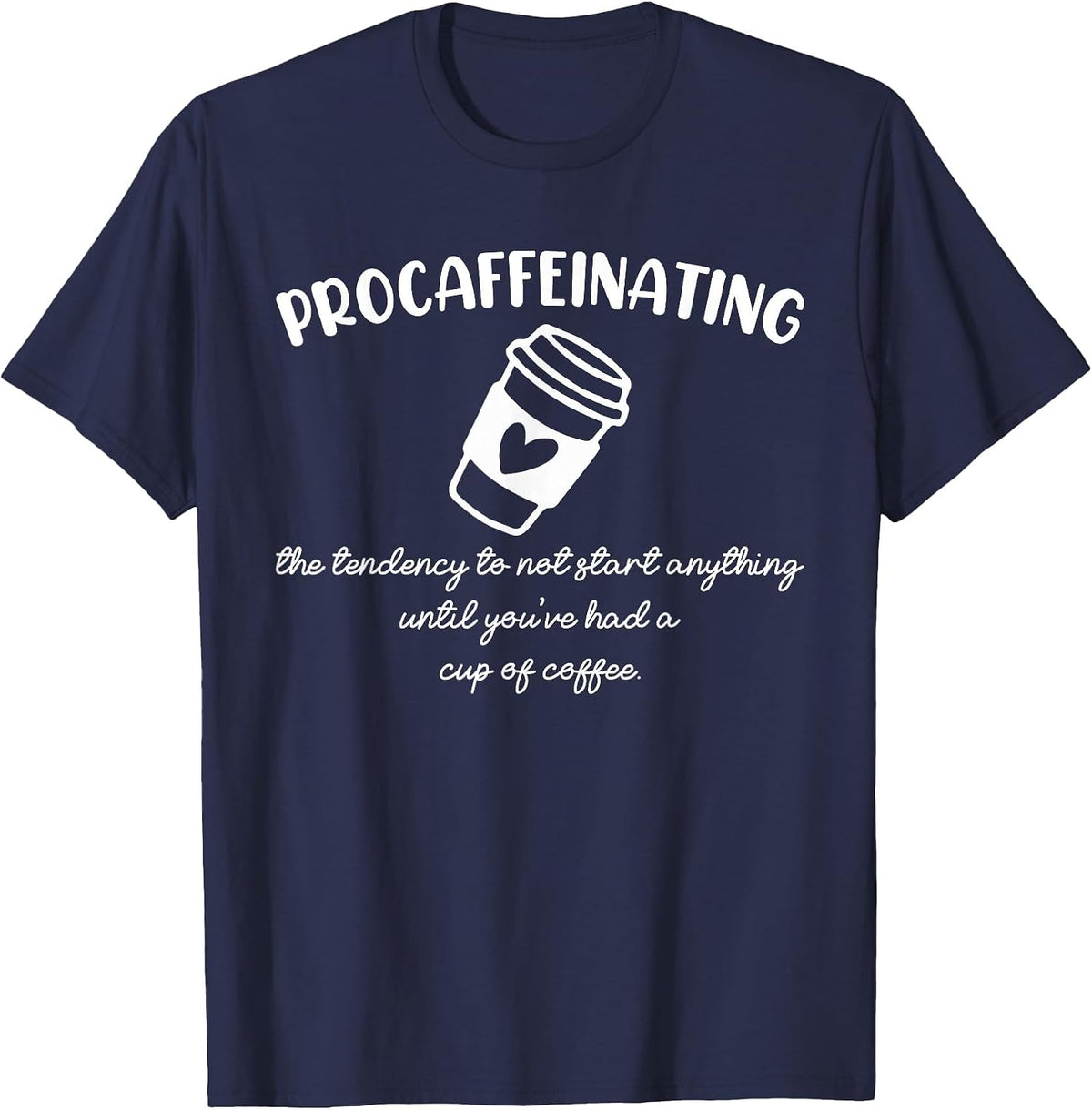 Procaffeinating Funny Coffee Addict Joke: Caffeine Lover Gag T-Shirt - Navy Blue