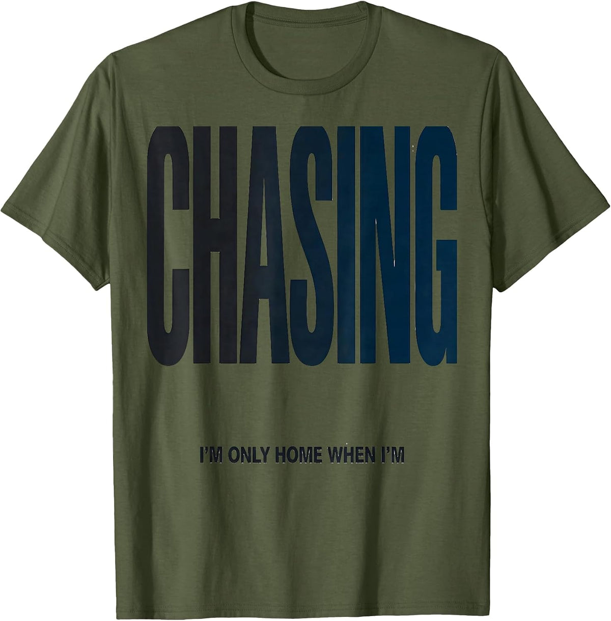 Men's I'm Only Home When I'm Chasing Funny Storm Chaser T-Shirt - Olive Green