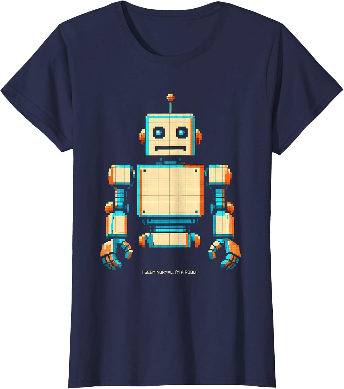 Women's I Seem Normal, I'm A Robot Funny Pixel Art Robot Lover Gift T-Shirt - Navy Blue