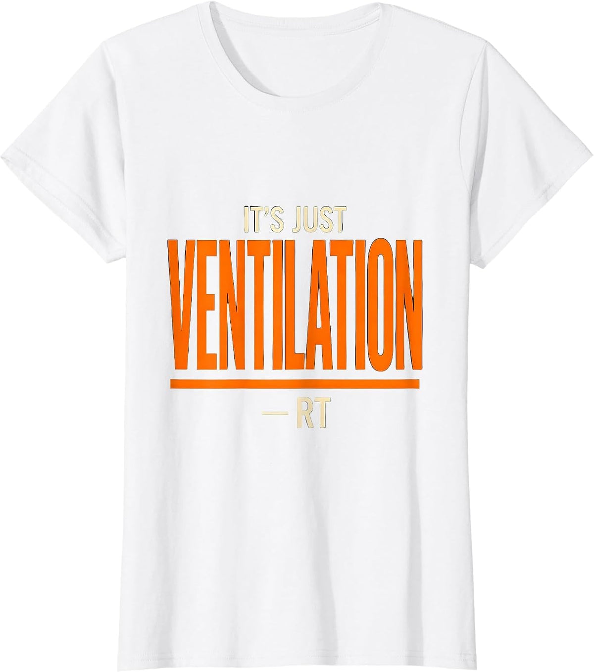 It's Just Ventilation RT Funny Respiratory Therapist Humor T-Shirt - White