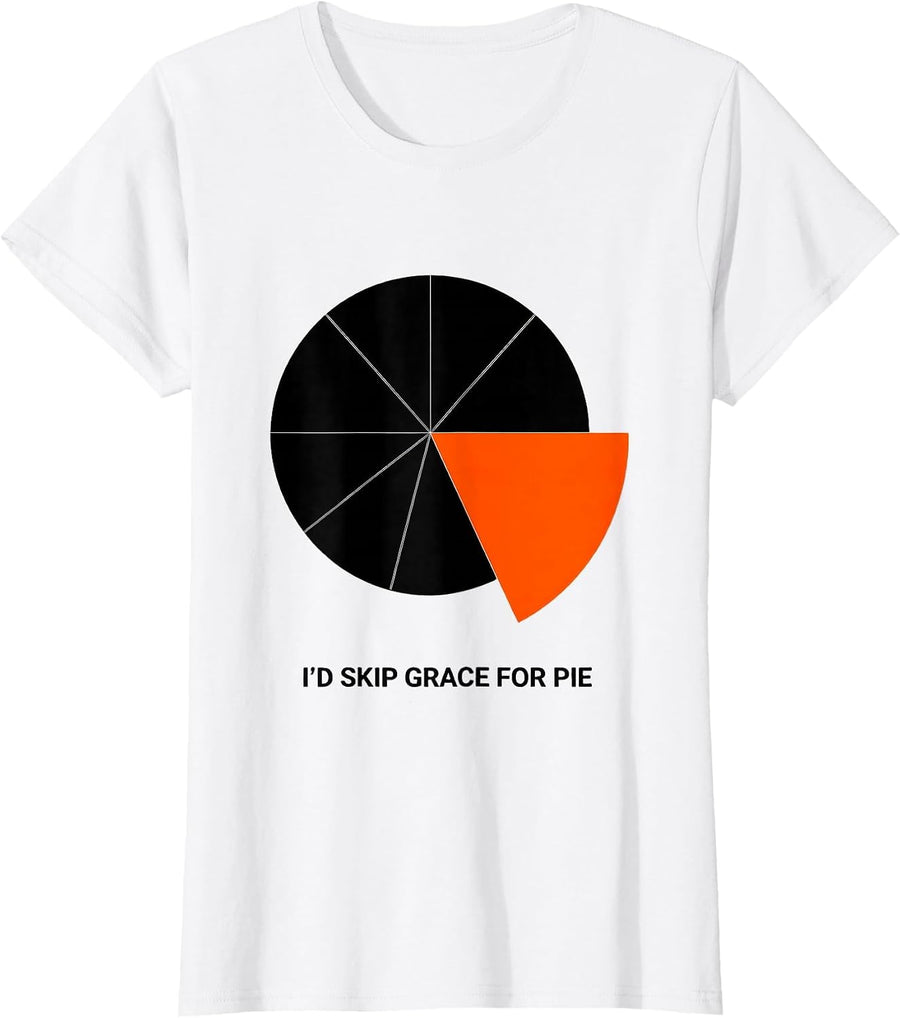 Women's I'd Skip Grace For Pie Funny Thanksgiving Pumpkin Pie Lover T-Shirt - White