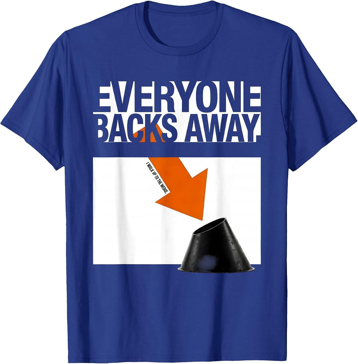 Everyone Backs Away. I Walk Up To The Wedge. Storm Chaser T-Shirt - Royal Blue