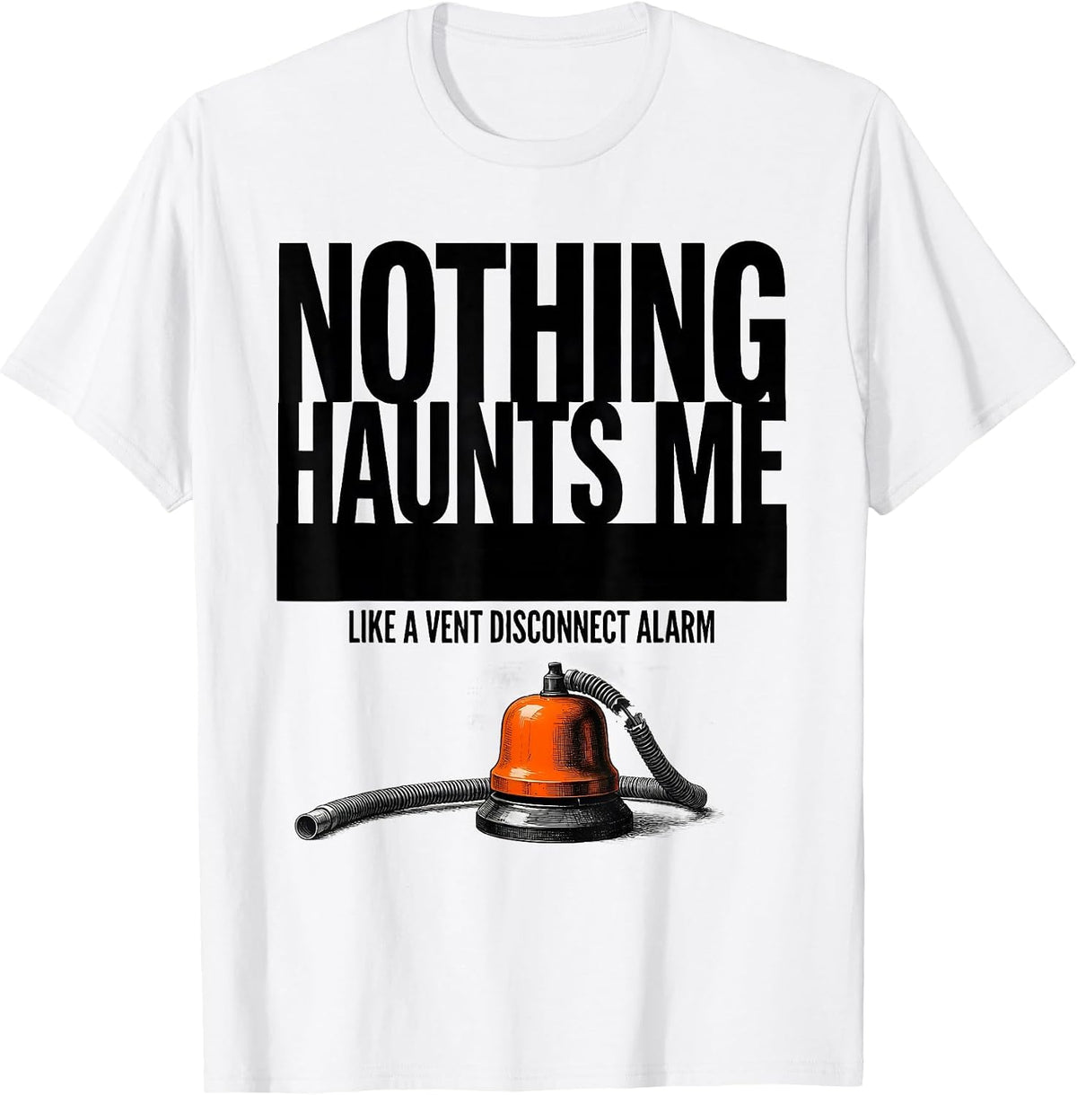 Men's Nothing Haunts Me Like A Vent Disconnect Alarm Respiratory T-Shirt - White