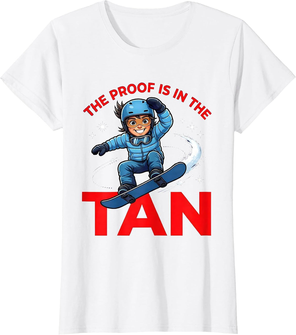 Women's THE PROOF IS IN THE TAN Funny Snowboarder Snow Sports T-Shirt - White