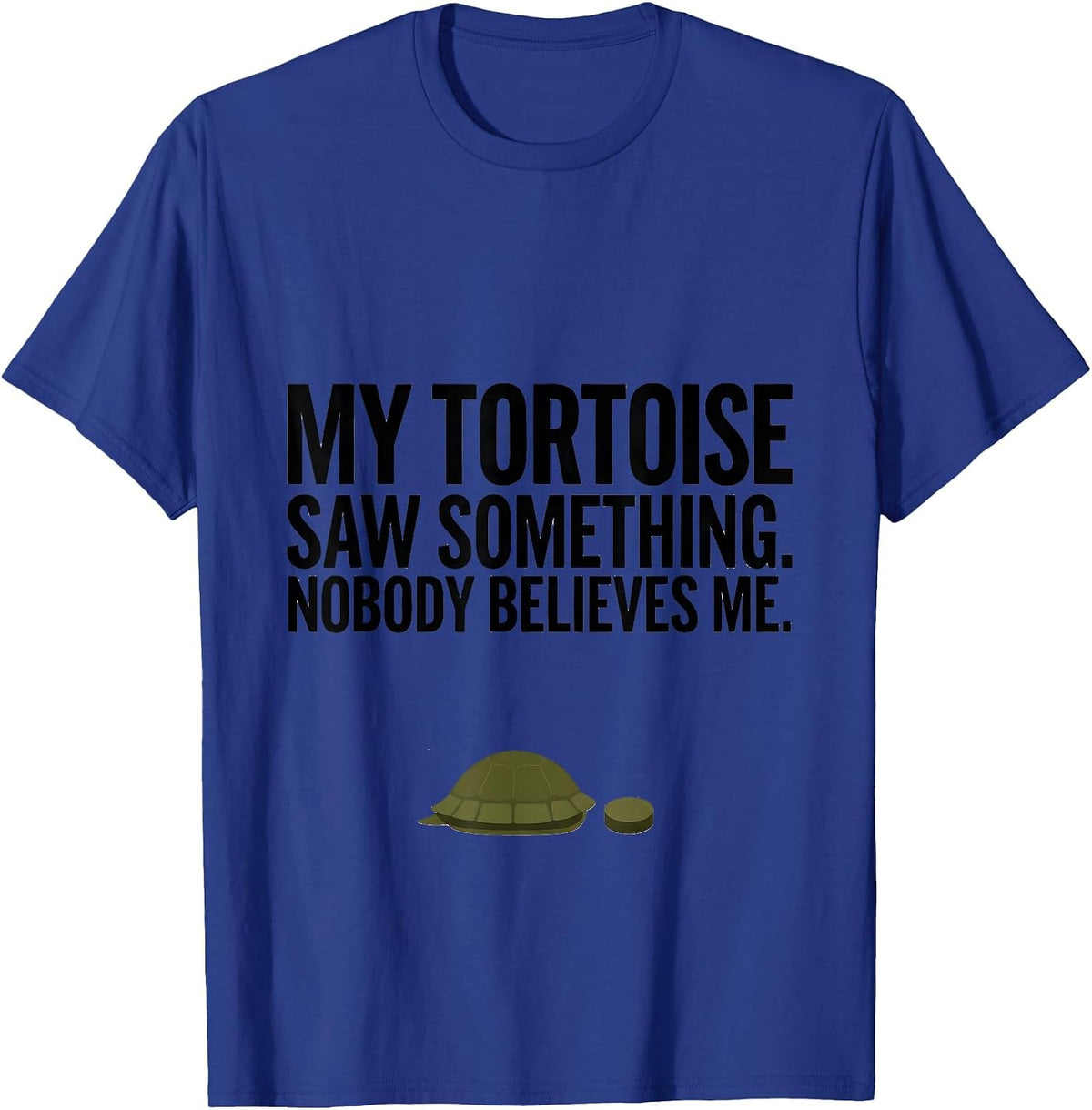 My Tortoise Saw Something. Nobody Believes Me Funny T-Shirt - Royal Blue