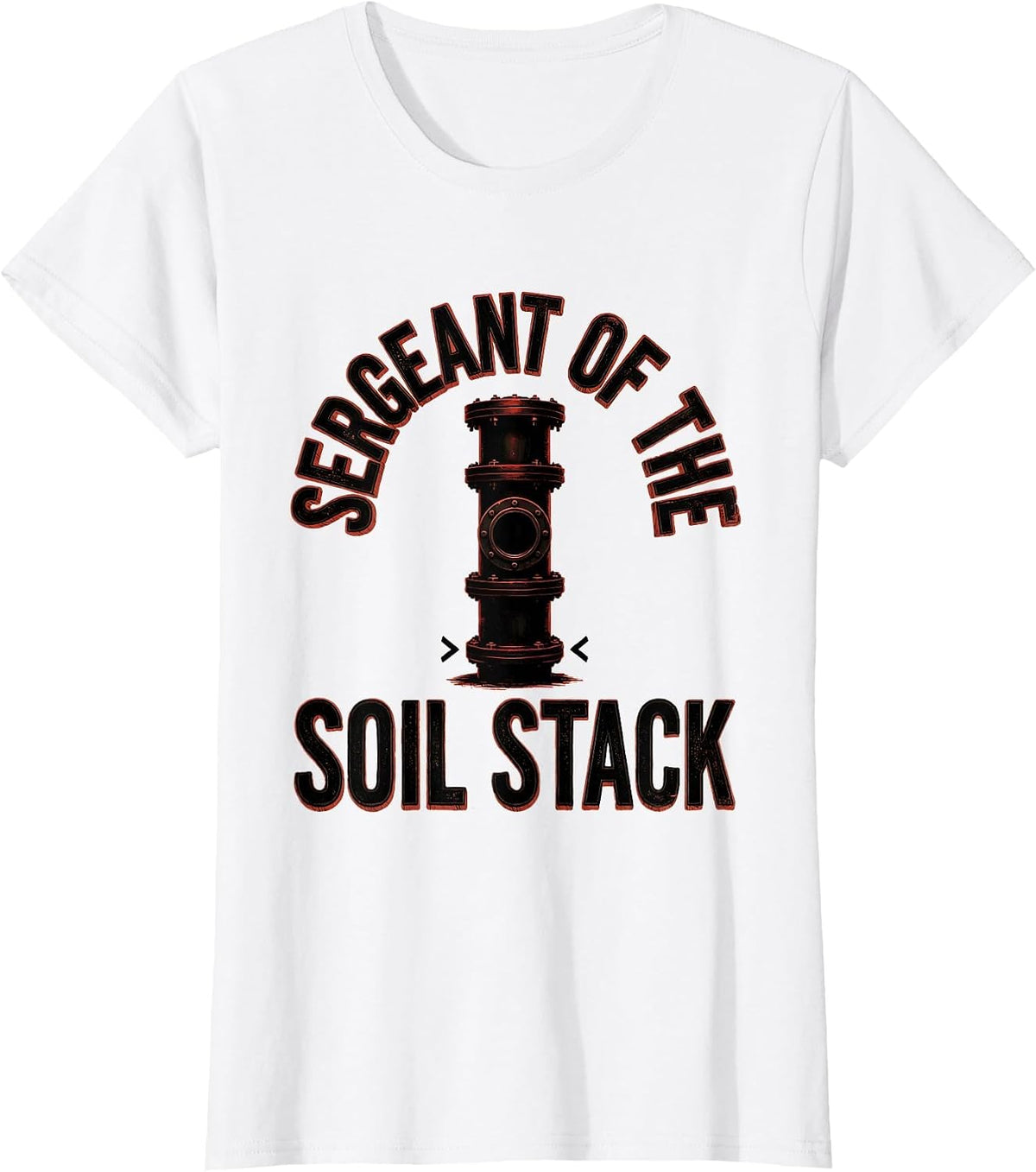 Sergeant Of The Soil Stack Funny Plumber Pipefitter T-Shirt - White