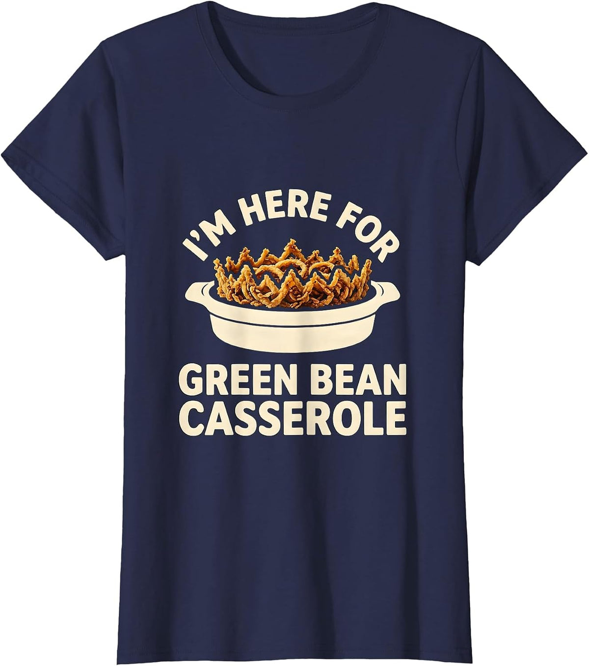 Women's I’m Here For Green Bean Casserole Funny Thanksgiving T-Shirt - Navy Blue