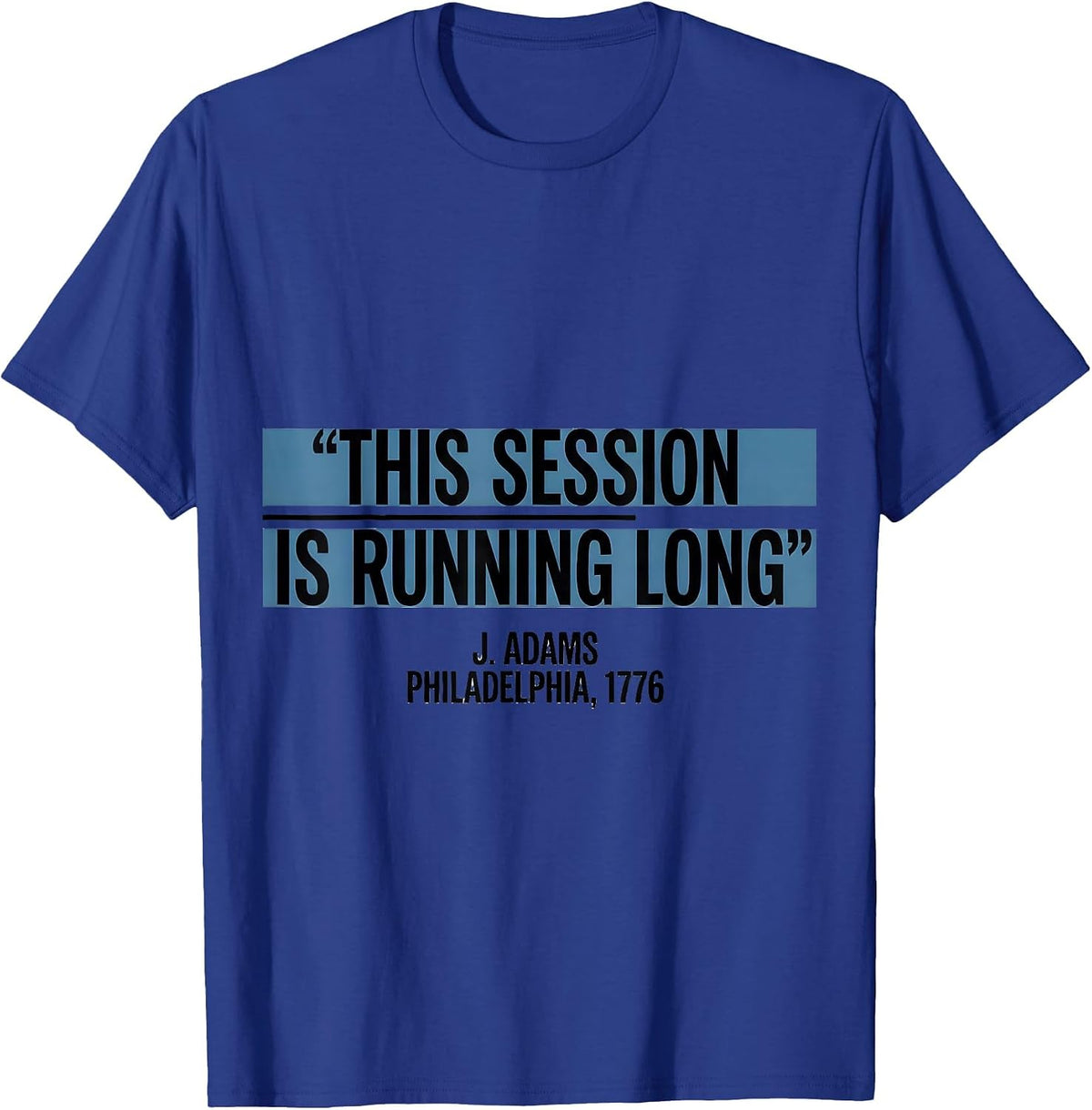 This Session Is Running Long Historic President Political T-Shirt - Royal Blue