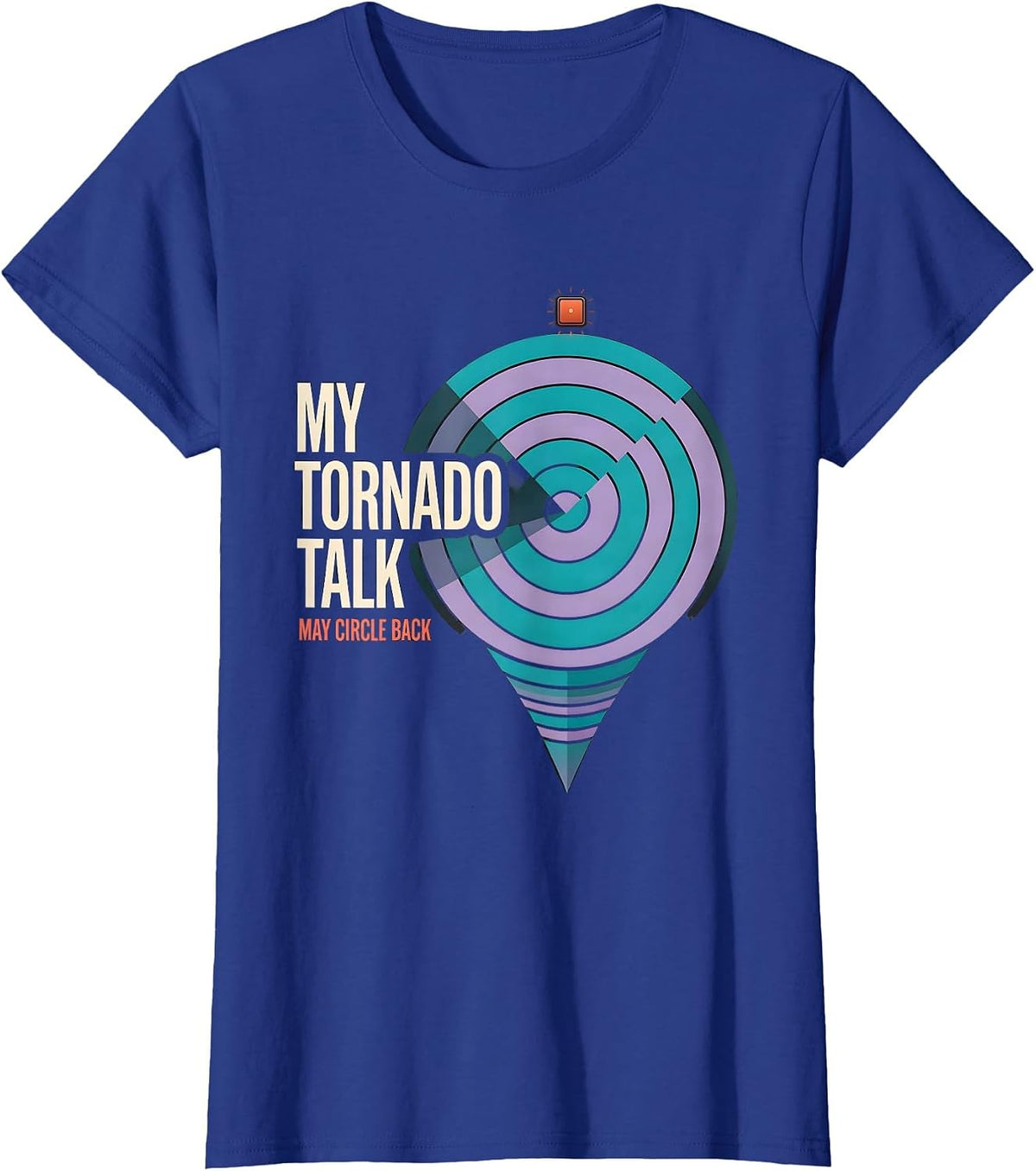 Women's My Tornado Talk May Circle Back Funny Storm Chaser T-Shirt - Royal Blue