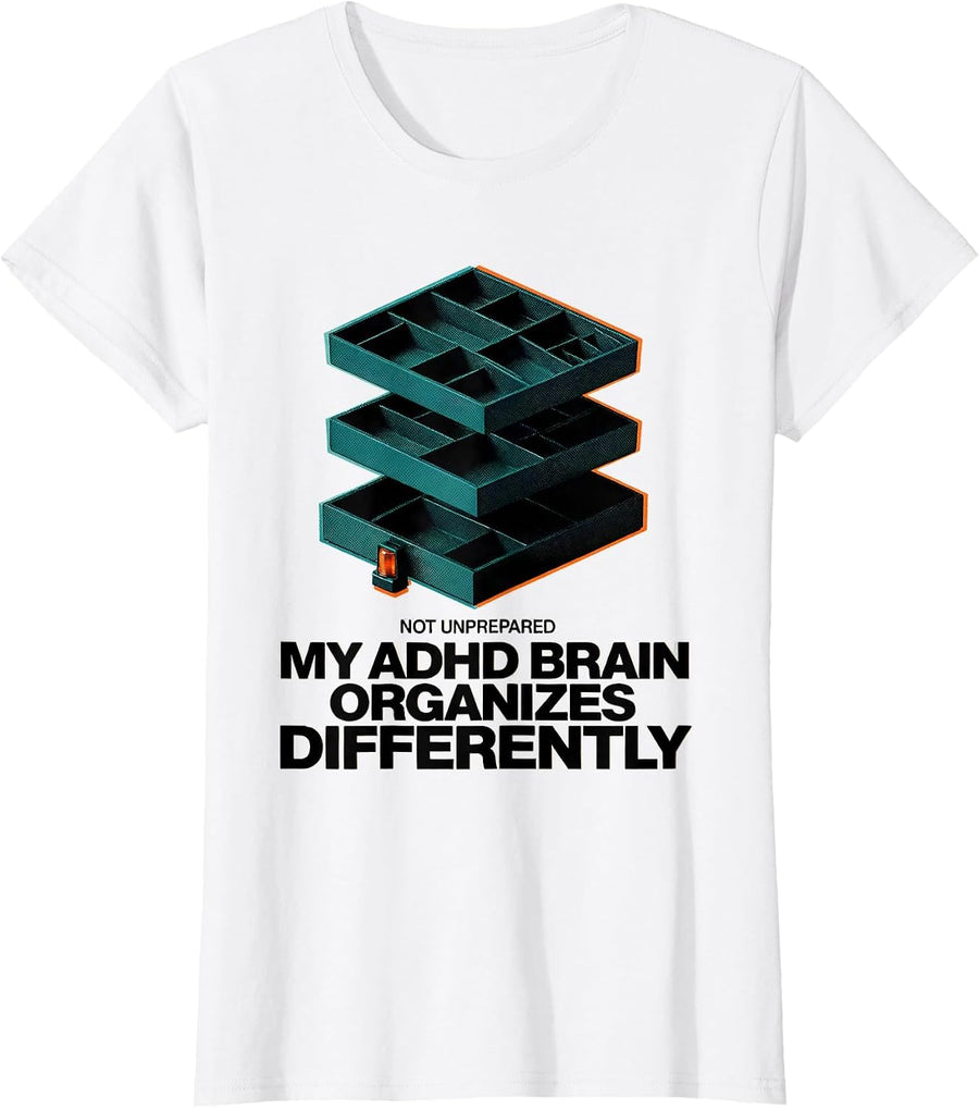 Women's Not Unprepared My ADHD Brain Organizes Differently Funny T-Shirt - White