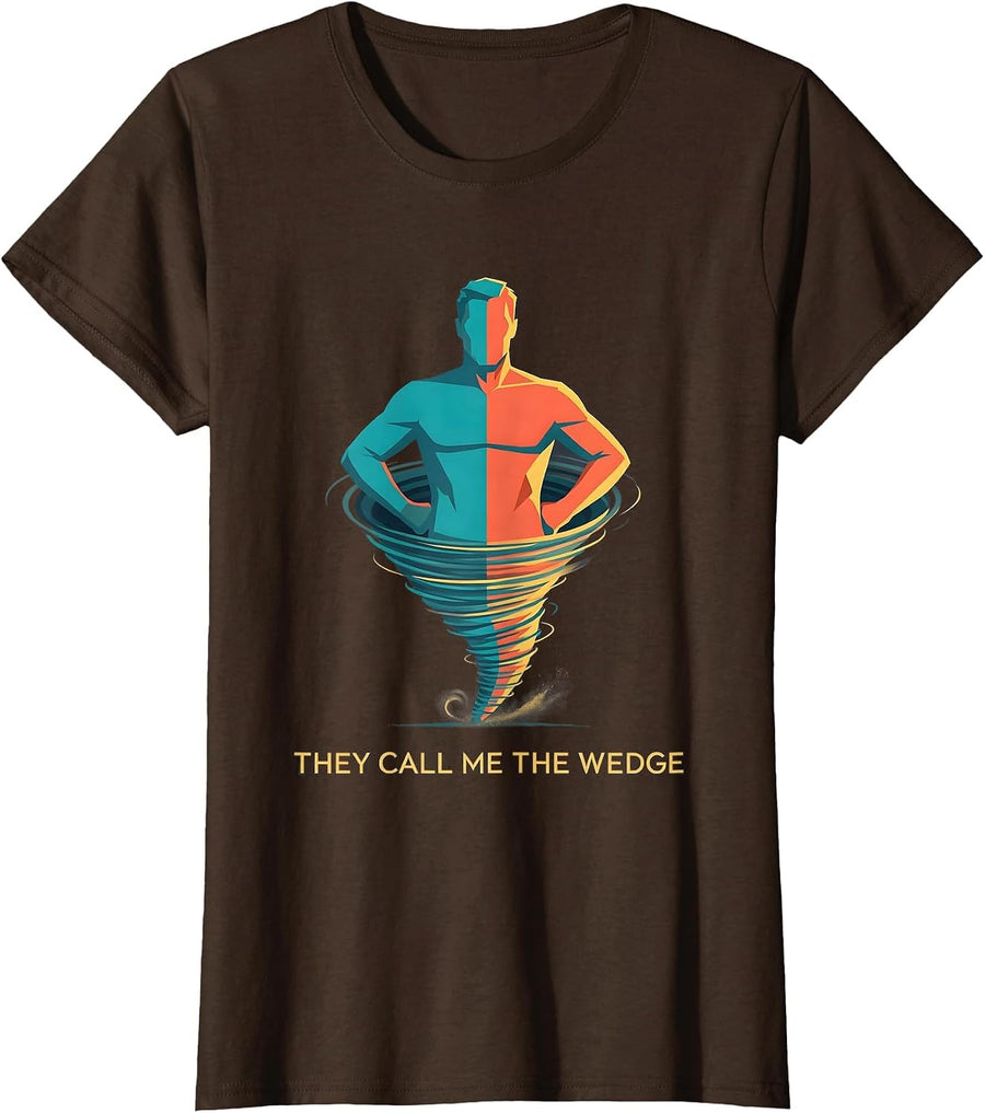Women's They Call Me The Wedge Funny Tornado Storm Chaser T-Shirt - Brown