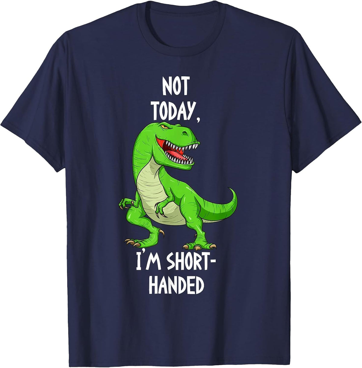 T-Rex Not Today I'm Short Handed - Funny Tyrannosaurus Rex T-Shirt - Navy Blue