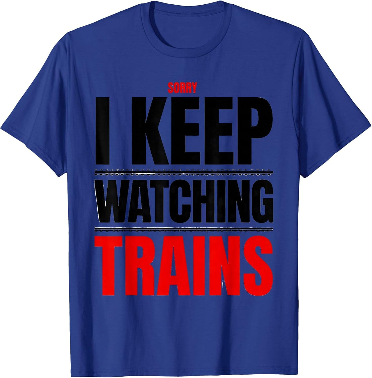 Men's Sorry I Keep Watching Trains Vintage Steam Train Enthusiast T-Shirt - Royal Blue