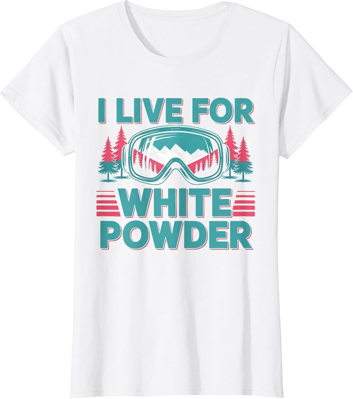 I Live for White Powder Ski Goggles Snowboard Art T-Shirt - White