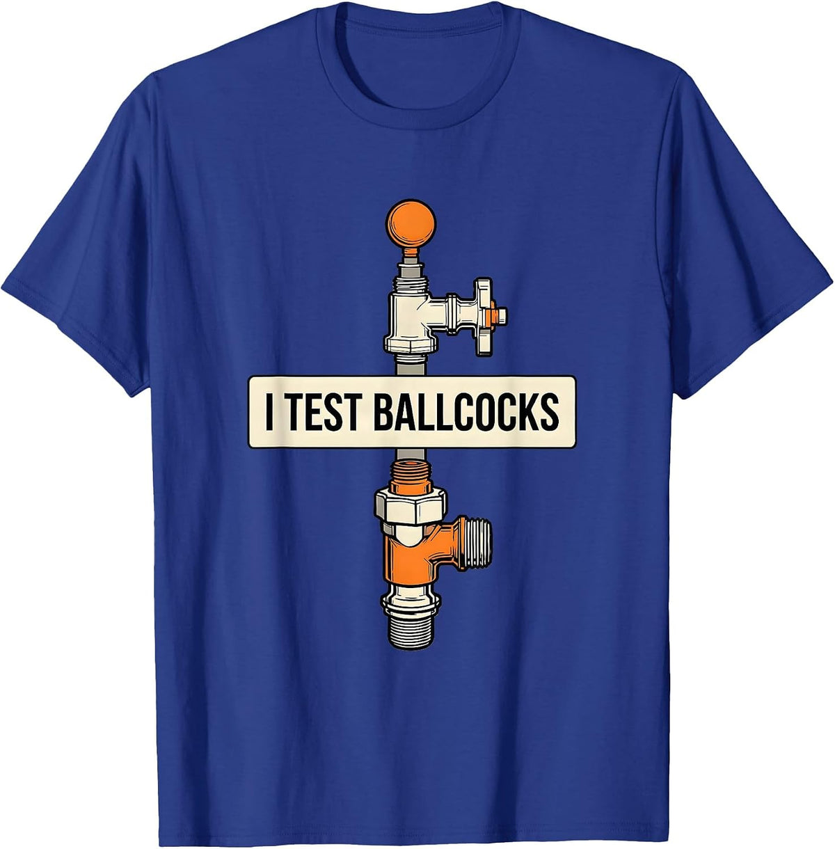 Men's I Test Ballcocks Funny Plumber Pipefitter Steamfitter Gift T-Shirt - Royal Blue