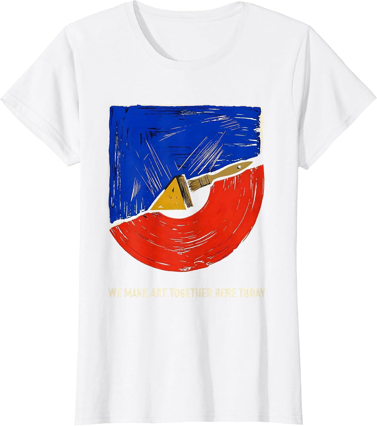 Women's We Make Art Together Here Today Funny Art Teacher Artist T-Shirt - White