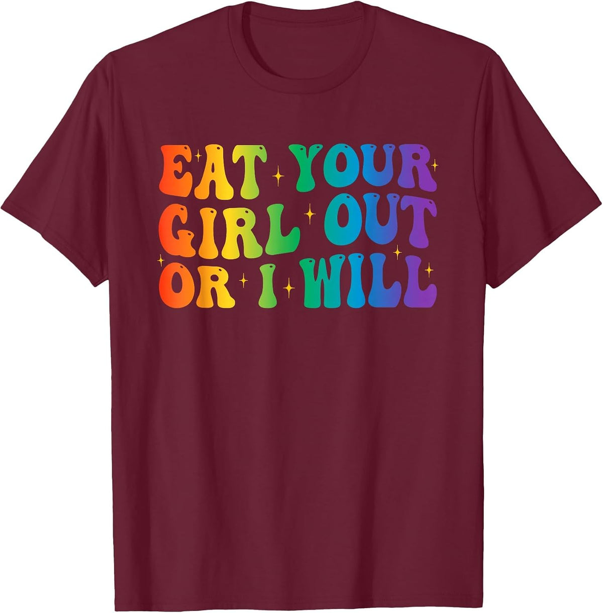 Groovy Eat Your Girl Out Or I Will Funny Pride Month LGBTQ T-Shirt - Burgundy