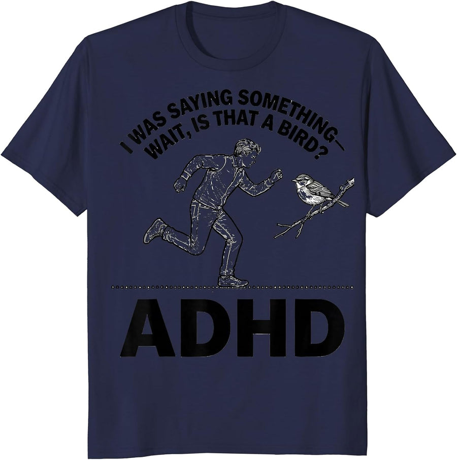 I Was Saying Something— Wait, Is That A Bird? ADHD Funny T-Shirt - Navy Blue