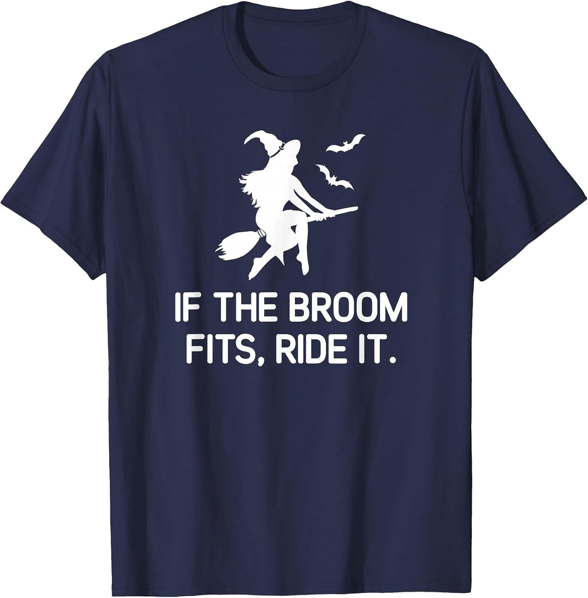 If The Broom Fits Ride It, Witch, Funny, Jokes, Sarcastic T-Shirt - Navy Blue