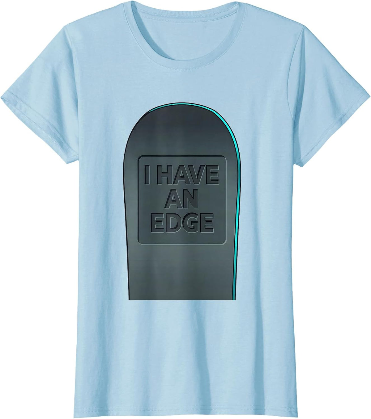 Women's I Have An Edge Funny Snowboarder Winter Sports Humor T-Shirt - Baby Blue