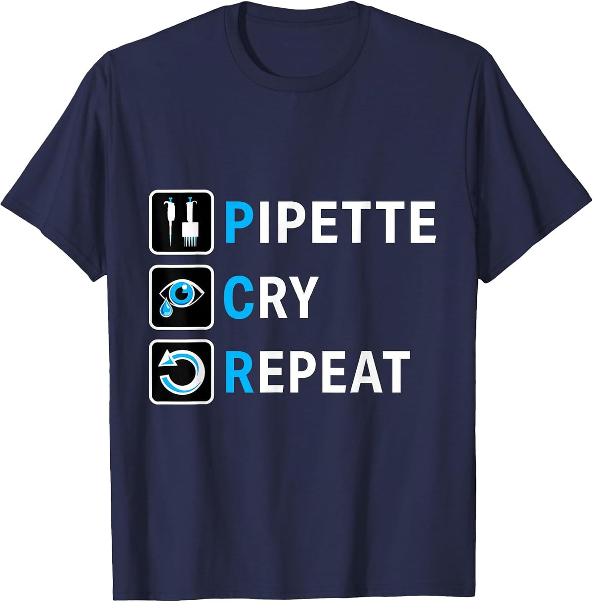 PCR Pipette Cry Repeat for DNA Lab Scientists T-Shirt - Navy Blue