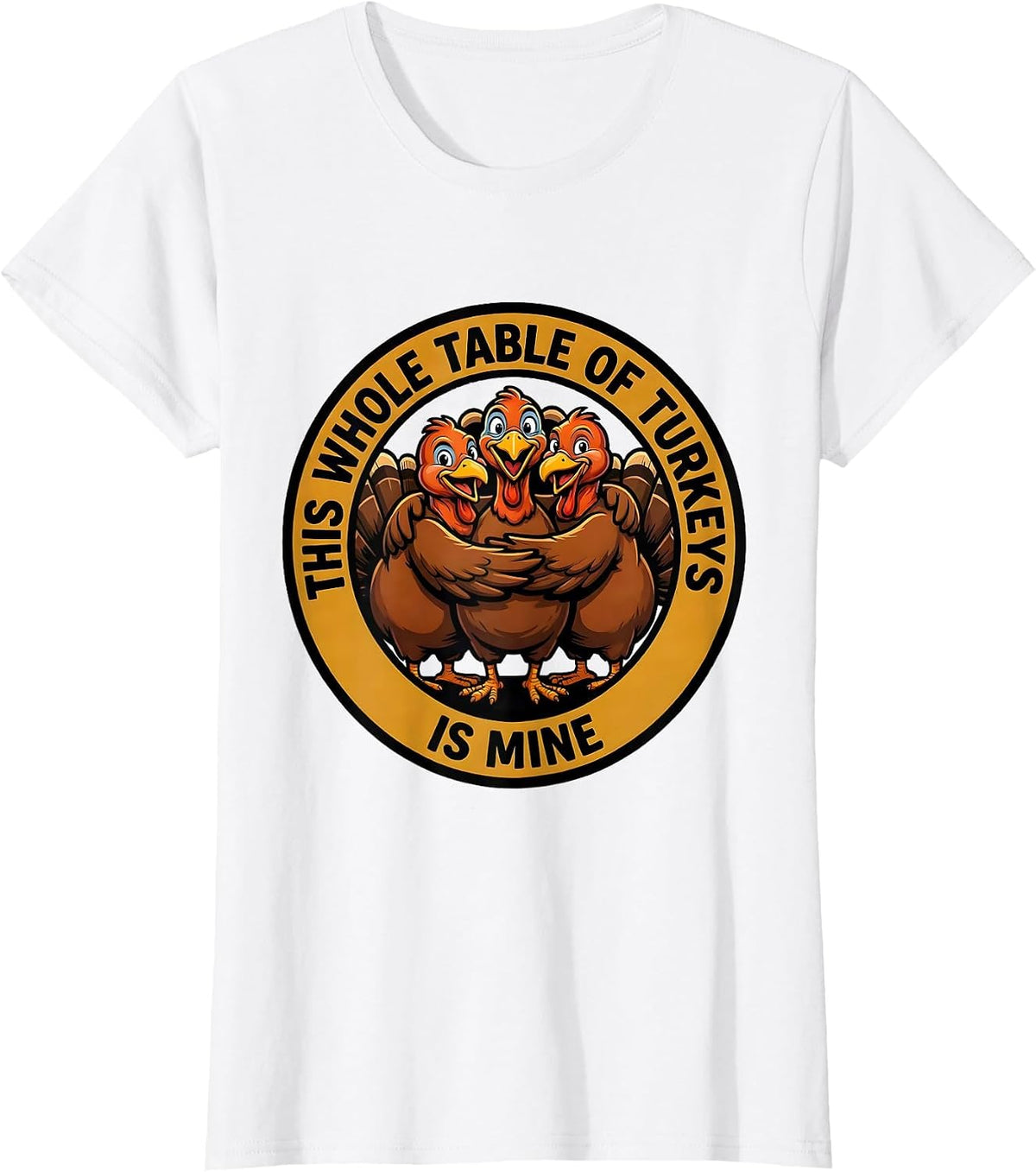 This Whole Table Of Turkeys Is Mine Funny Turkey Family Crew T-Shirt - White