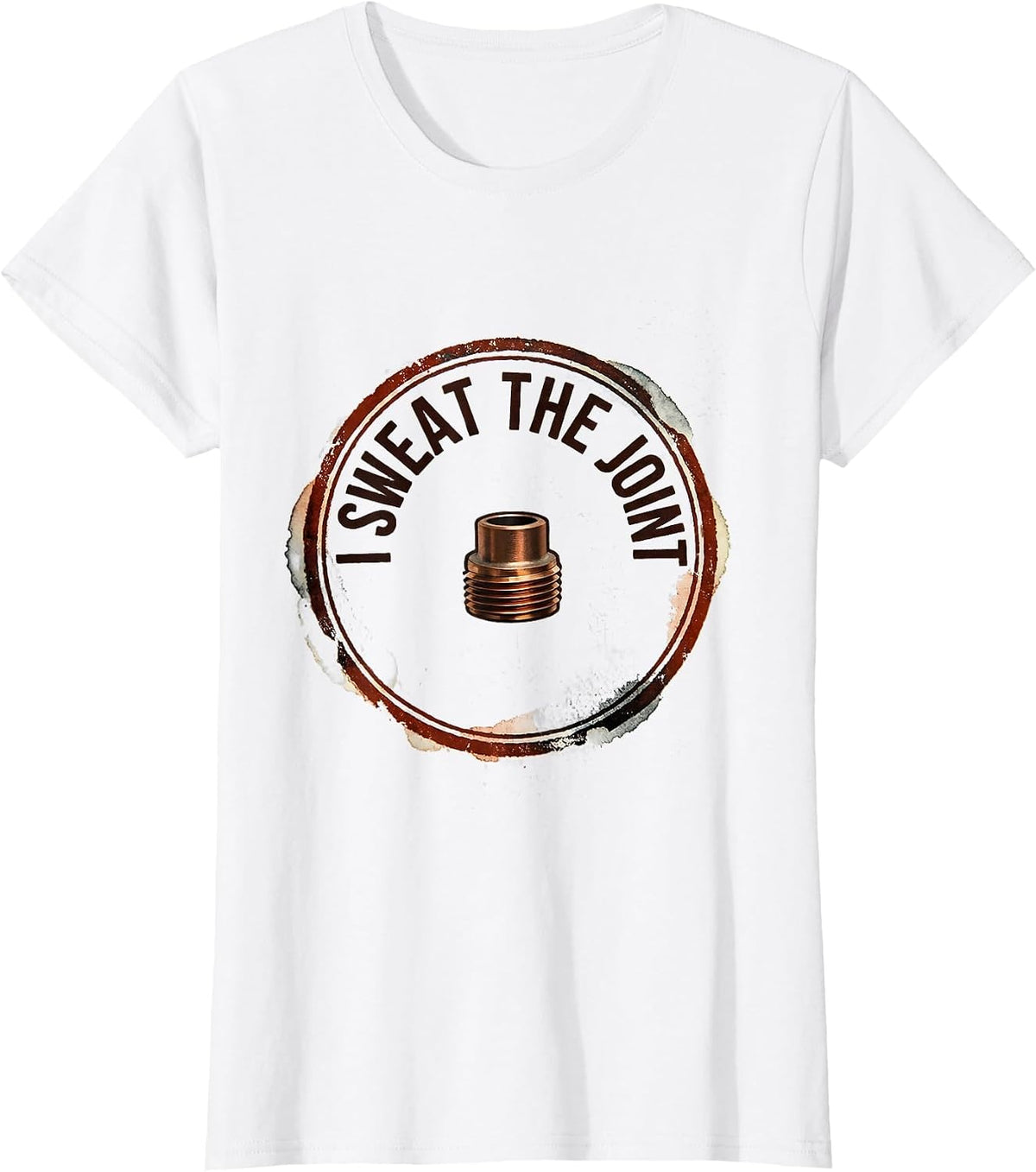 I Sweat The Joint Funny Plumber Pipefitter Occupation Humor T-Shirt - White