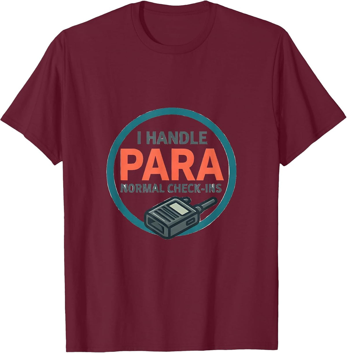 I Handle Para-Normal Check-Ins Funny Paraprofessional Para T-Shirt - Burgundy
