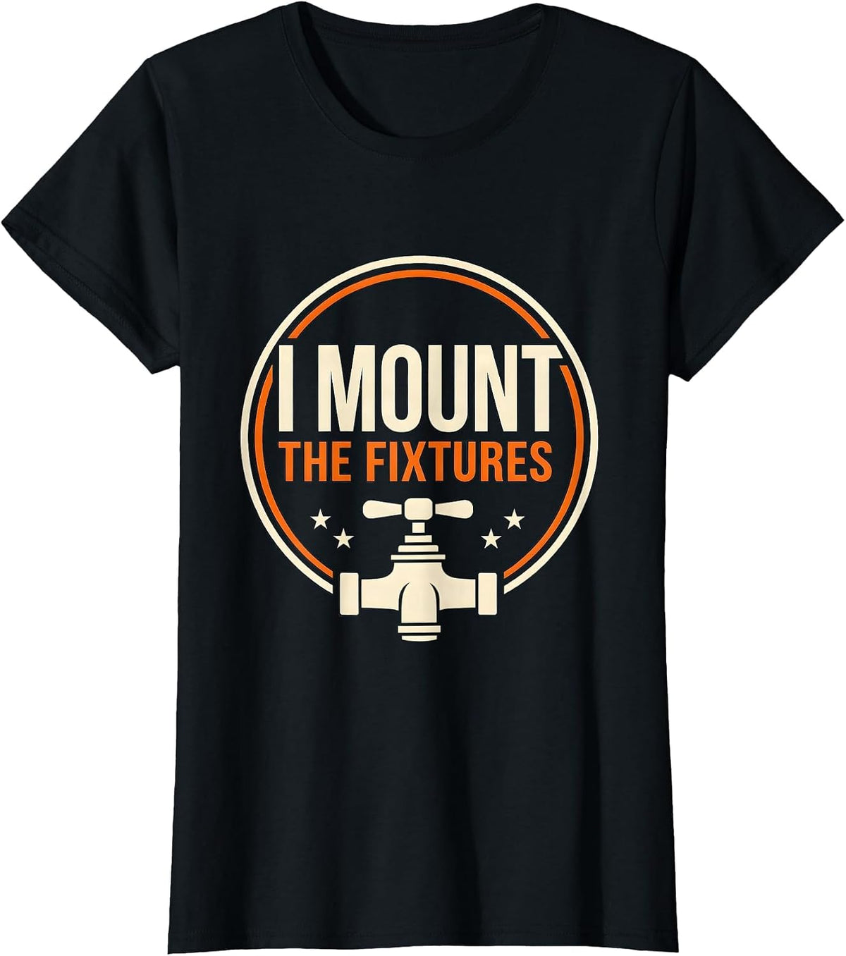 Women's I Mount The Fixtures Funny Plumber Pipefitter Steamfitter T-Shirt - Black