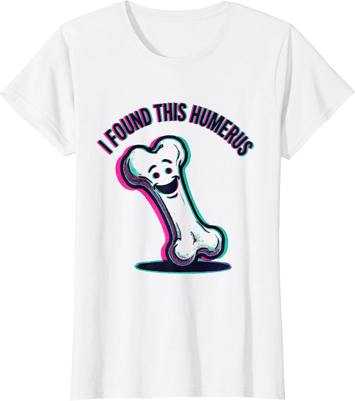 Women's I Found This Humerus Funny Bone Science Design T-Shirt - White