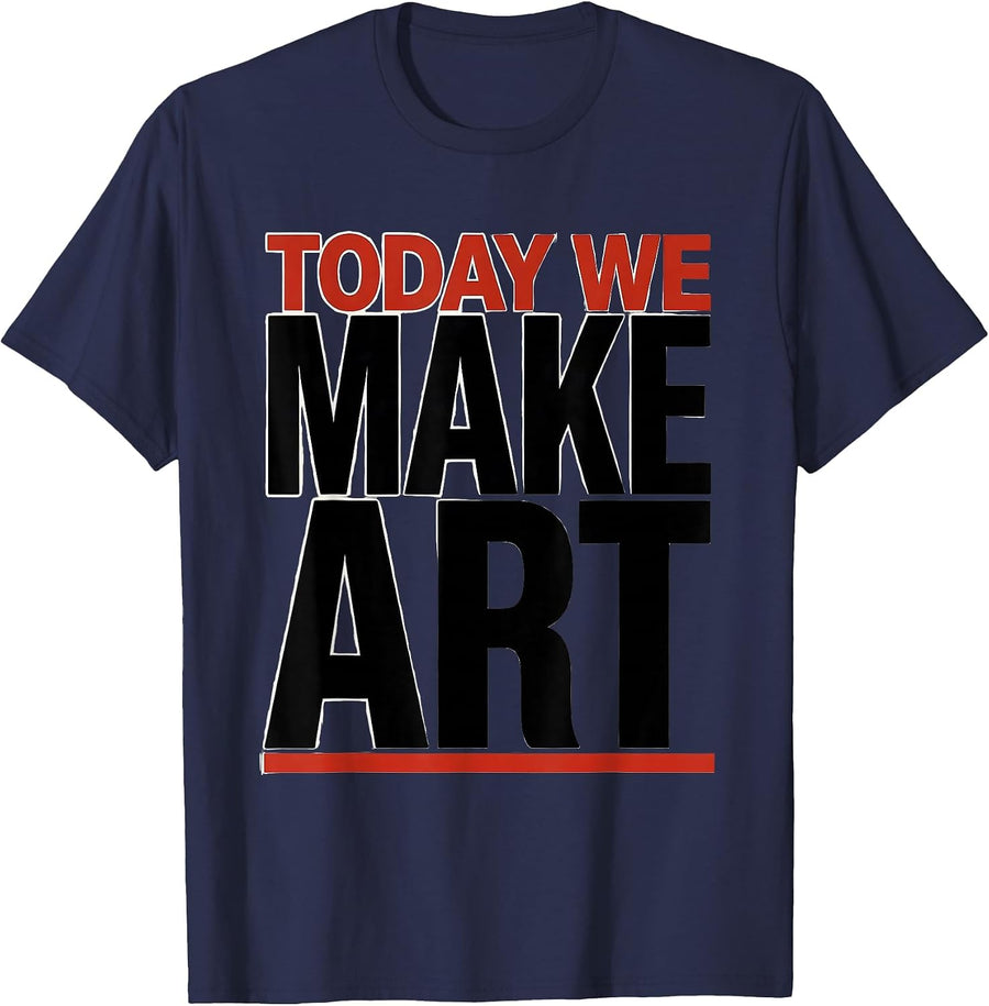Today We Make Art Funny Art Teacher Art Classroom Humor T-Shirt - Navy Blue