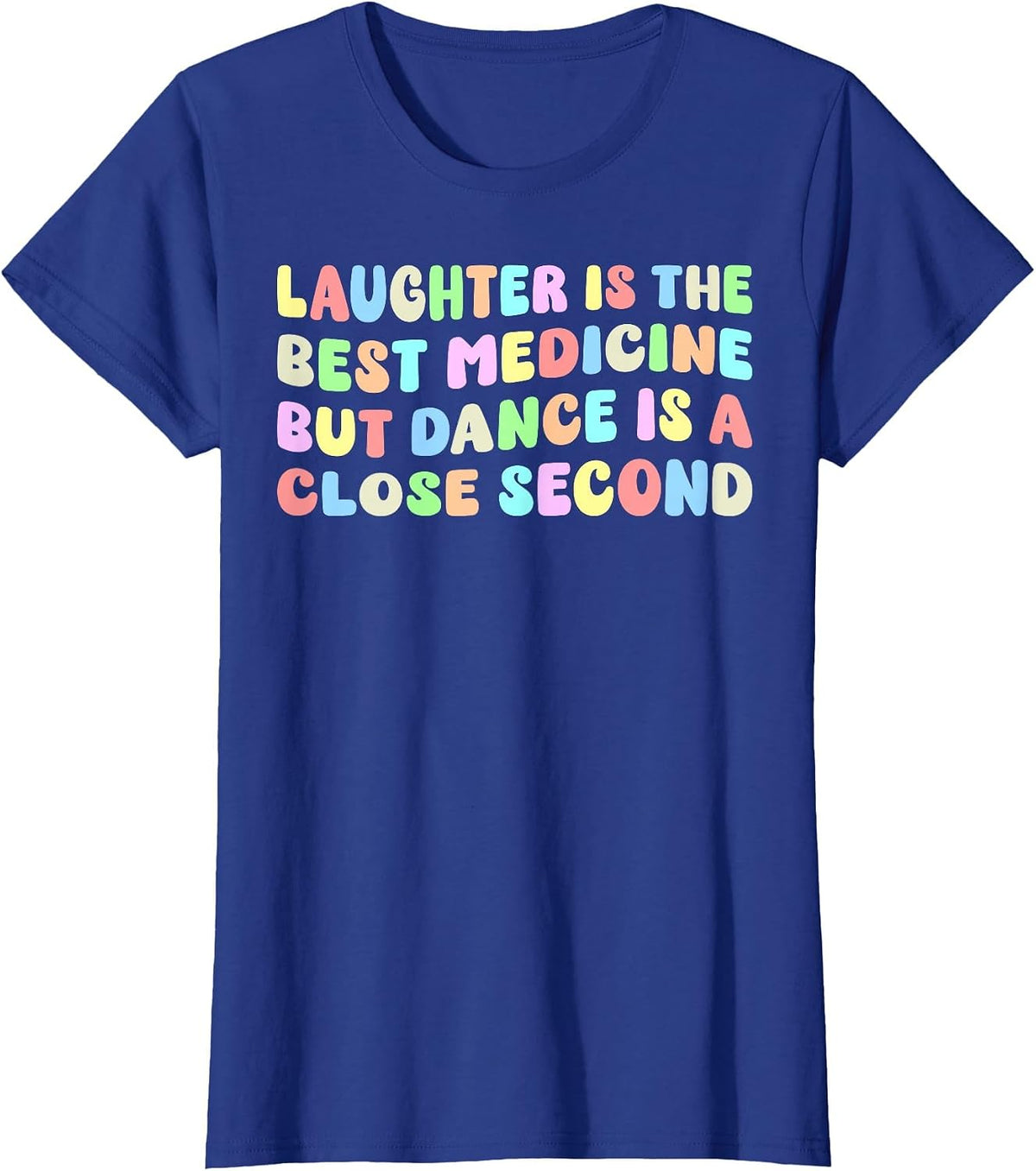 Laughter is The Best Medicine But Dance is A Close Second T-Shirt - Royal Blue