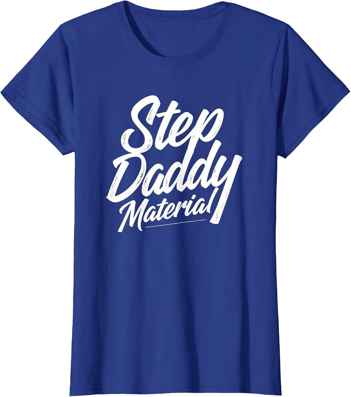 Step Daddy Material T-Shirt - Royal Blue