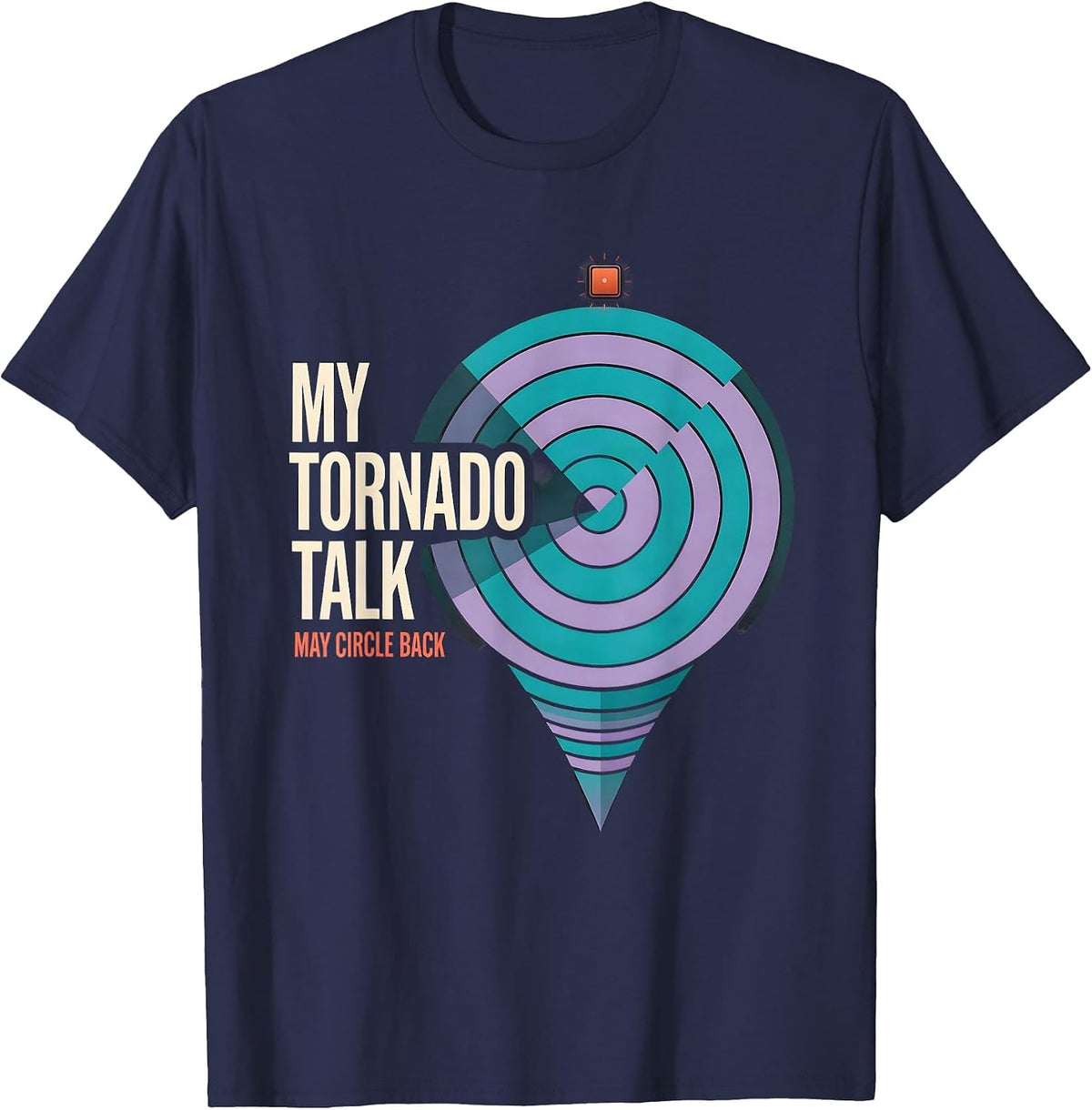 Men's My Tornado Talk May Circle Back Funny Storm Chaser T-Shirt - Navy Blue