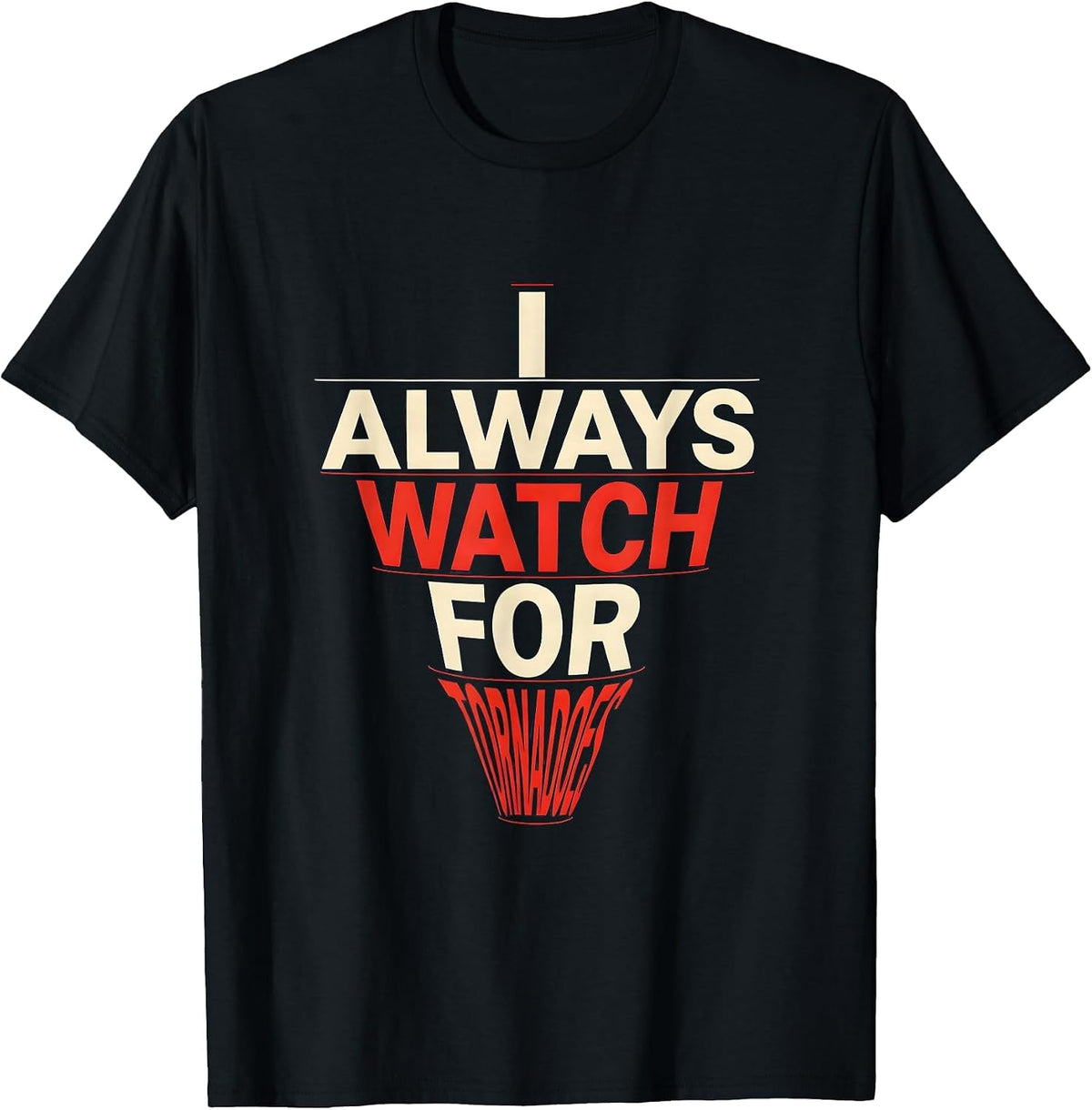Men's I Always Watch For Tornadoes Funny Storm Chaser Meteorology T-Shirt - Black