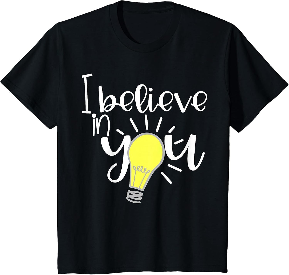I Believe in You Lightbulb Teacher Tees Inspirational Teacher Shirts for Women Men T-Shirt - Black