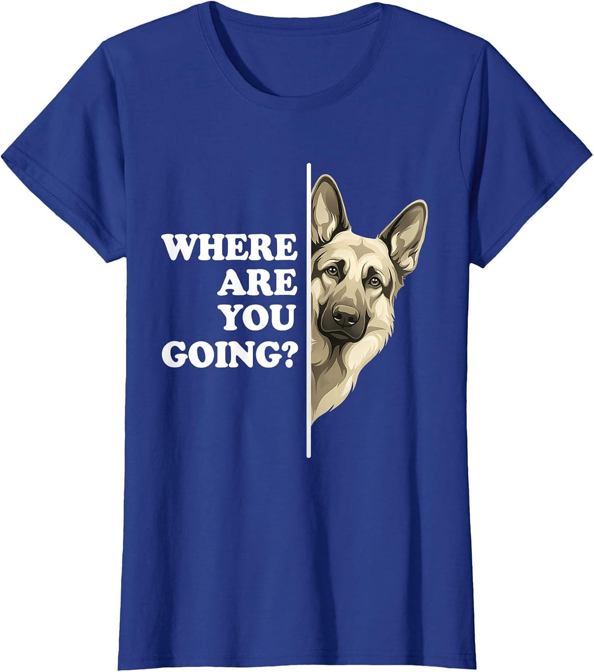 Where are You Going Funny German Shepherd Dog Lover T-Shirt - Royal Blue