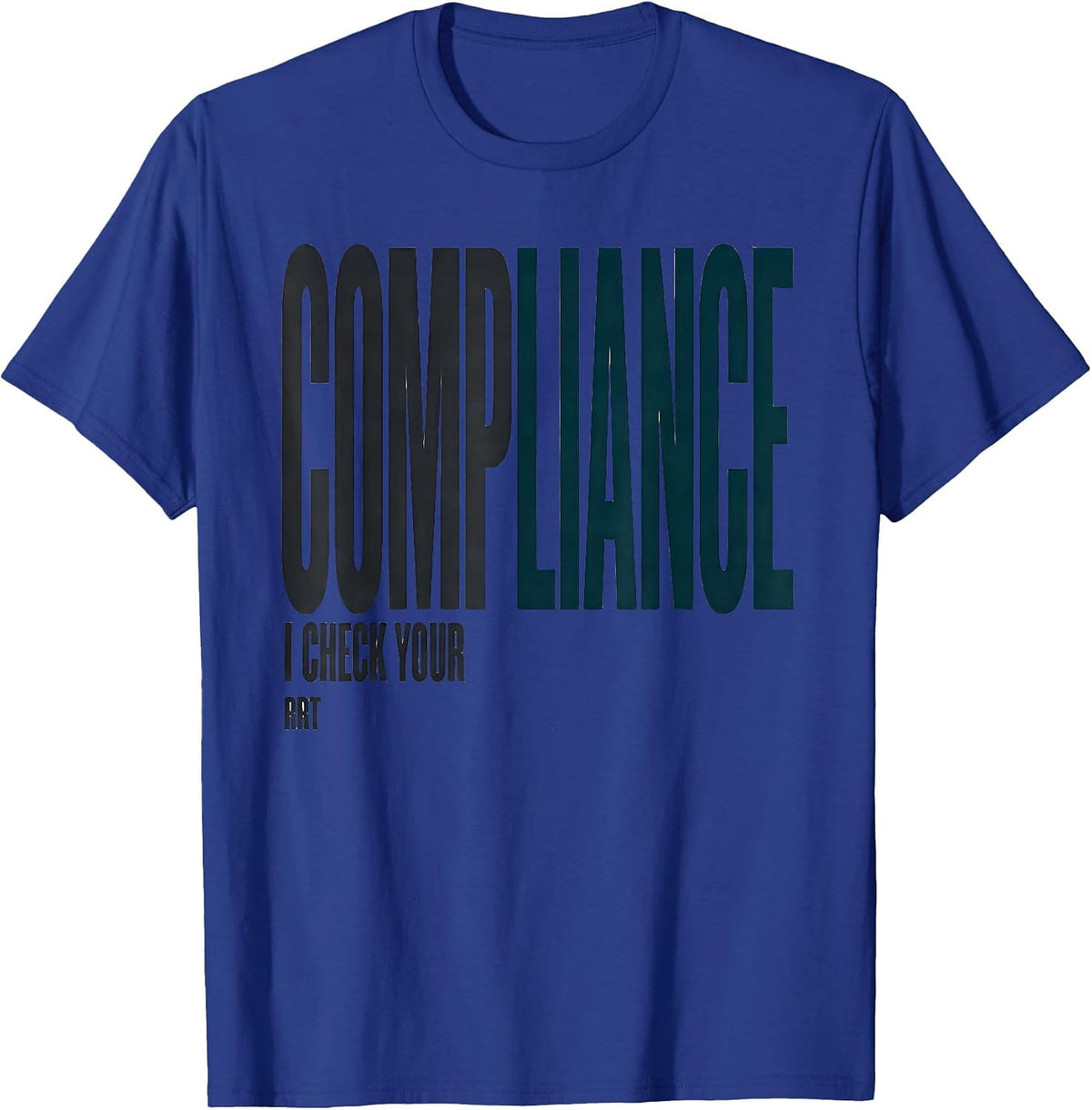I Check Your Compliance — RRT Funny Respiratory Therapist T-Shirt - Royal Blue