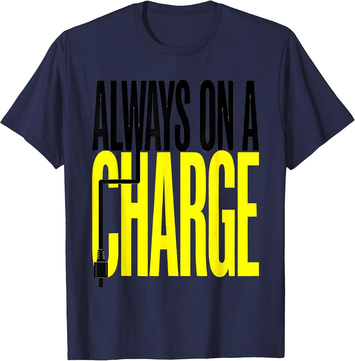 Men's Always On A Charge Funny Car Enthusiast Car Lover Humor T-Shirt - Navy Blue