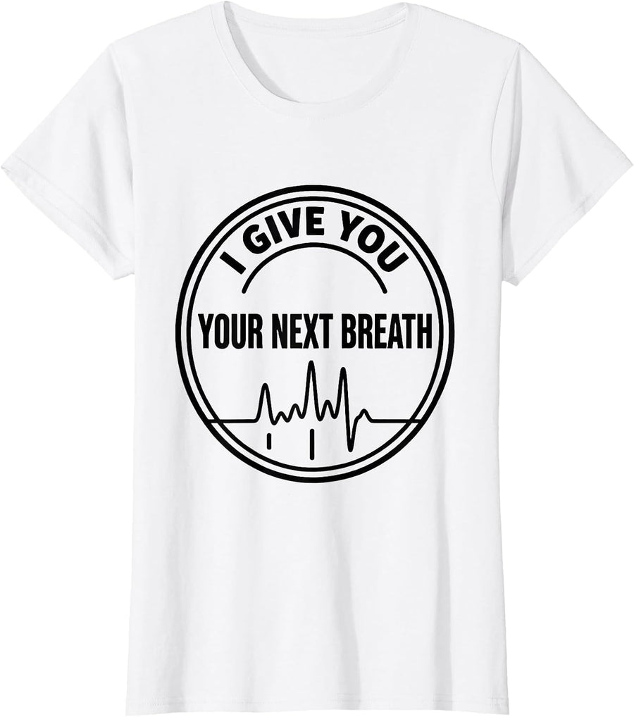 Women's I Give You Your Next Breath Funny Respiratory Therapist RT T-Shirt - White