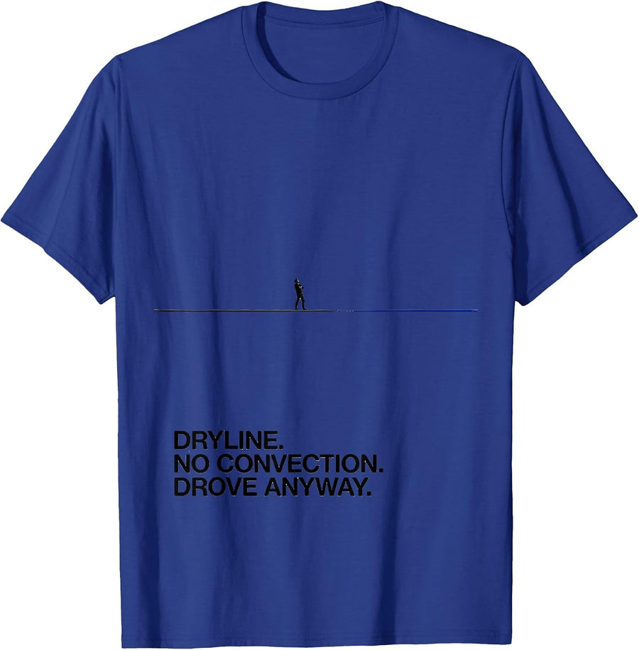 Dryline No Convection Drove Anyway Funny Storm Chaser T-Shirt - Royal Blue