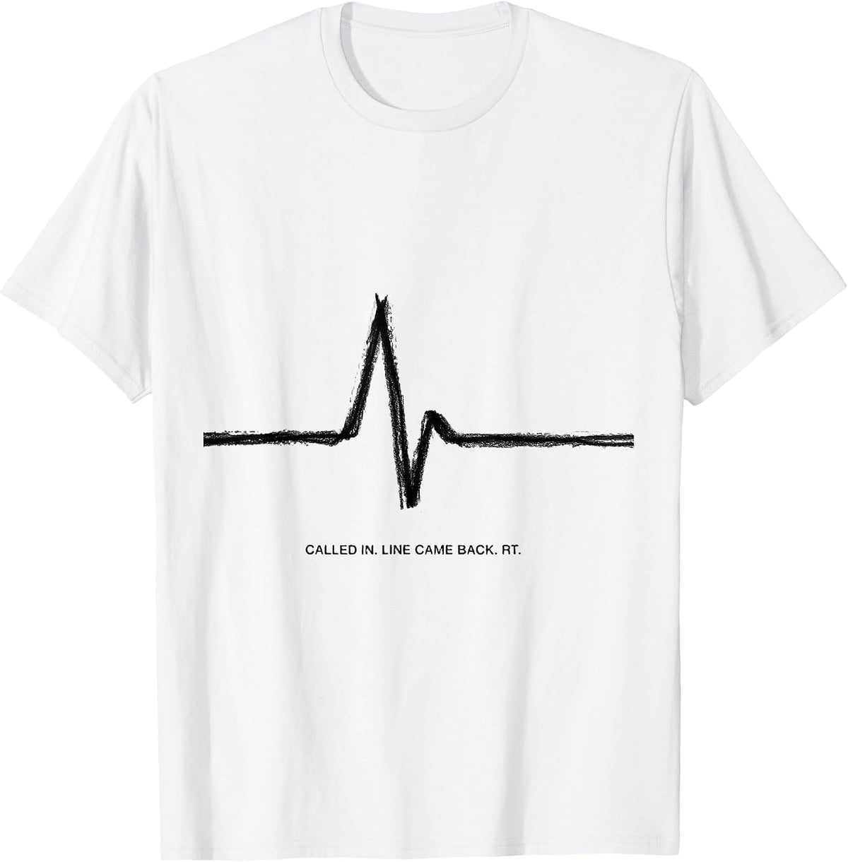 Men's Called In Line Came Back RT Funny Respiratory Therapist Gift T-Shirt - White