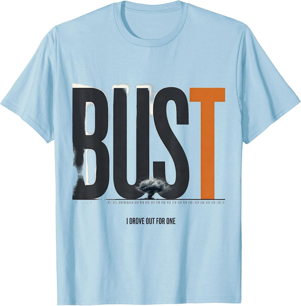 Men's I Drove Out For One Bust Funny Storm Chaser Meteorology T-Shirt - Baby Blue