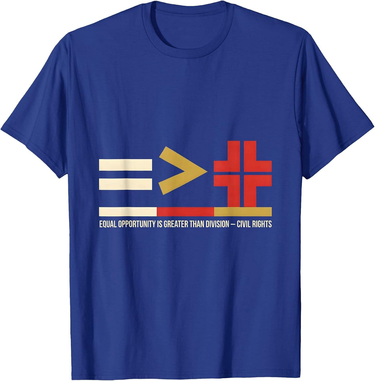 Equal Opportunity Is Greater Than Division — Civil Rights T-Shirt - Royal Blue