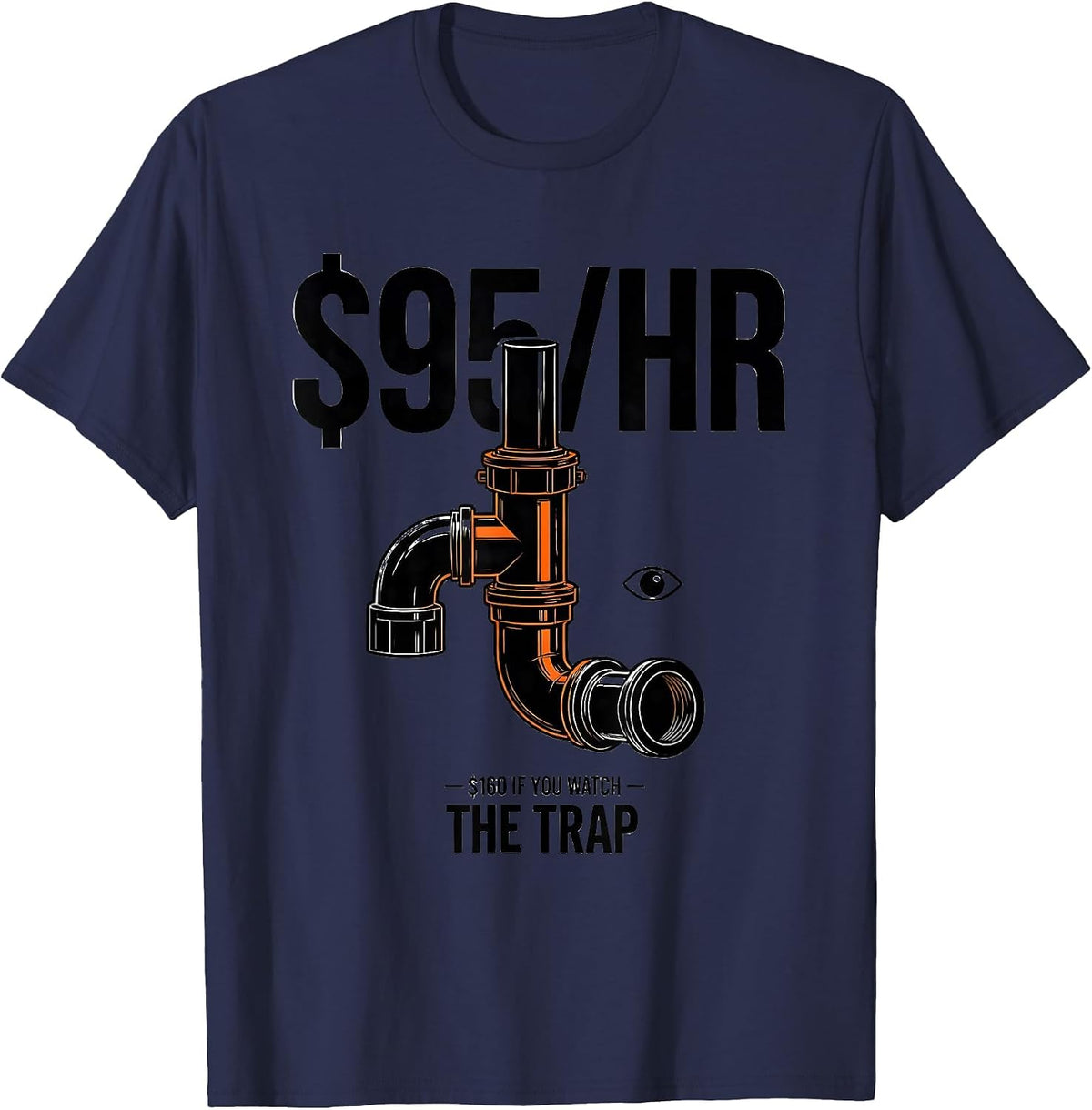 Men's $95/HR — $160 IF YOU WATCH THE TRAP Funny Plumber Pipefitter T-Shirt - Navy Blue