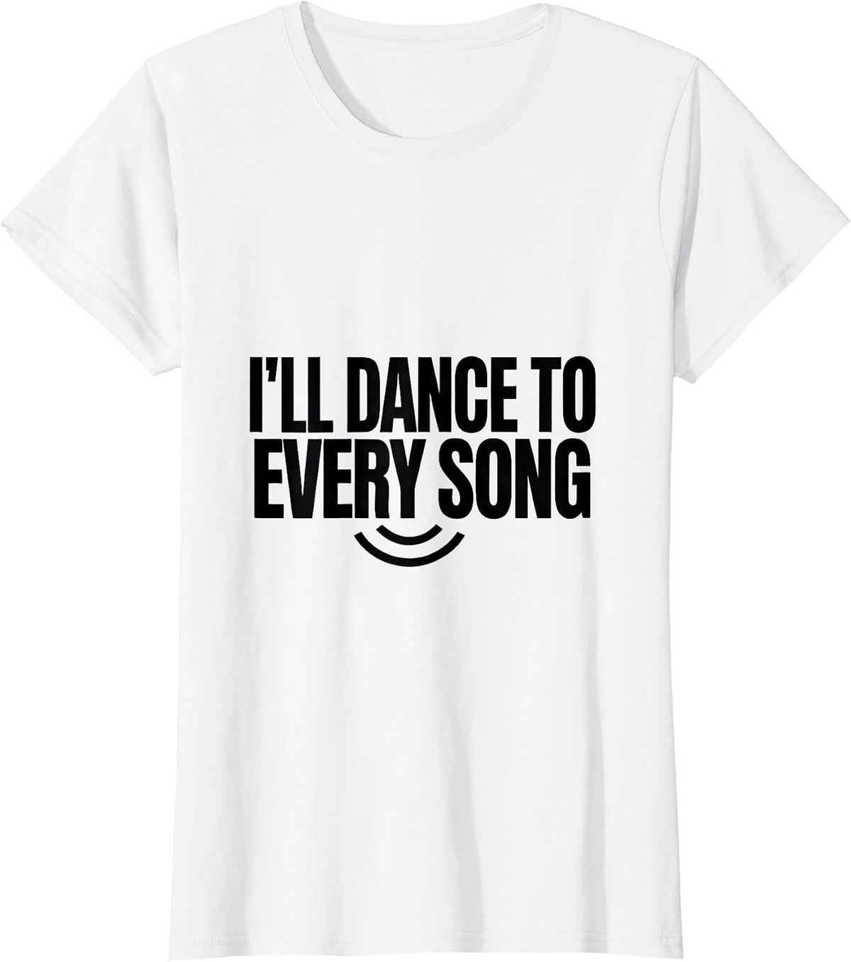 I'll Dance To Every Song Funny White Lie Party College T-Shirt - White