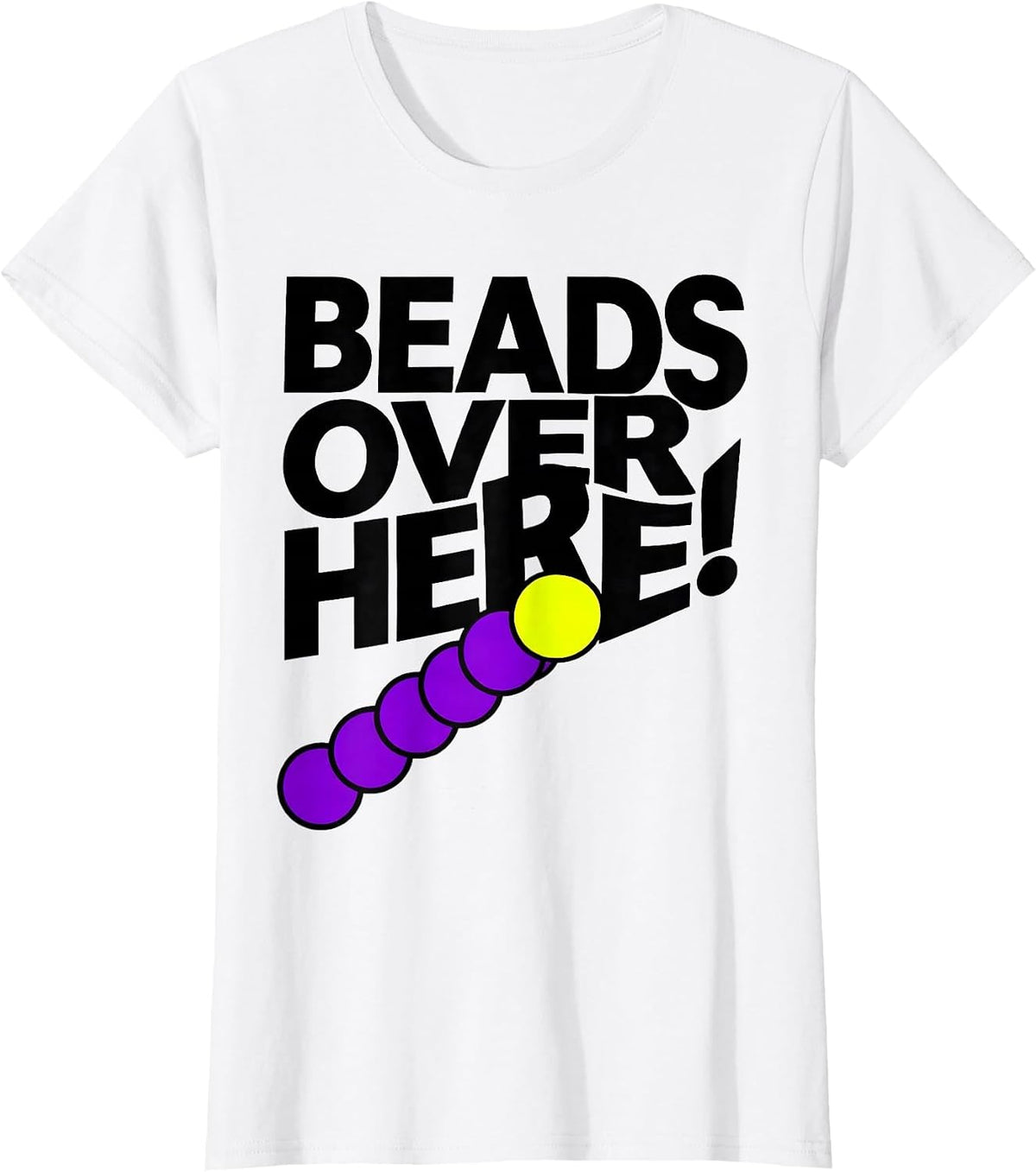 Women's Beads Over Here New Wave Mardi Gras Carnival Party Costume T-Shirt - White