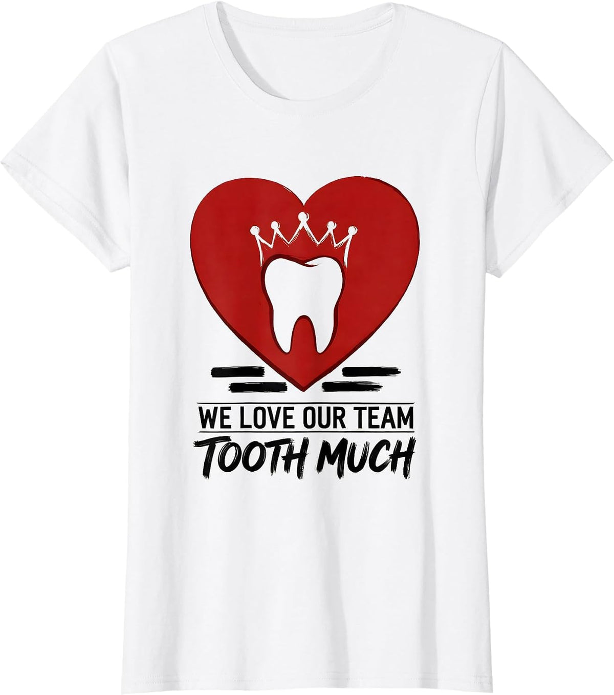 Women's We Love Our Team Tooth Much Playful Dental Valentines Day T-Shirt - White
