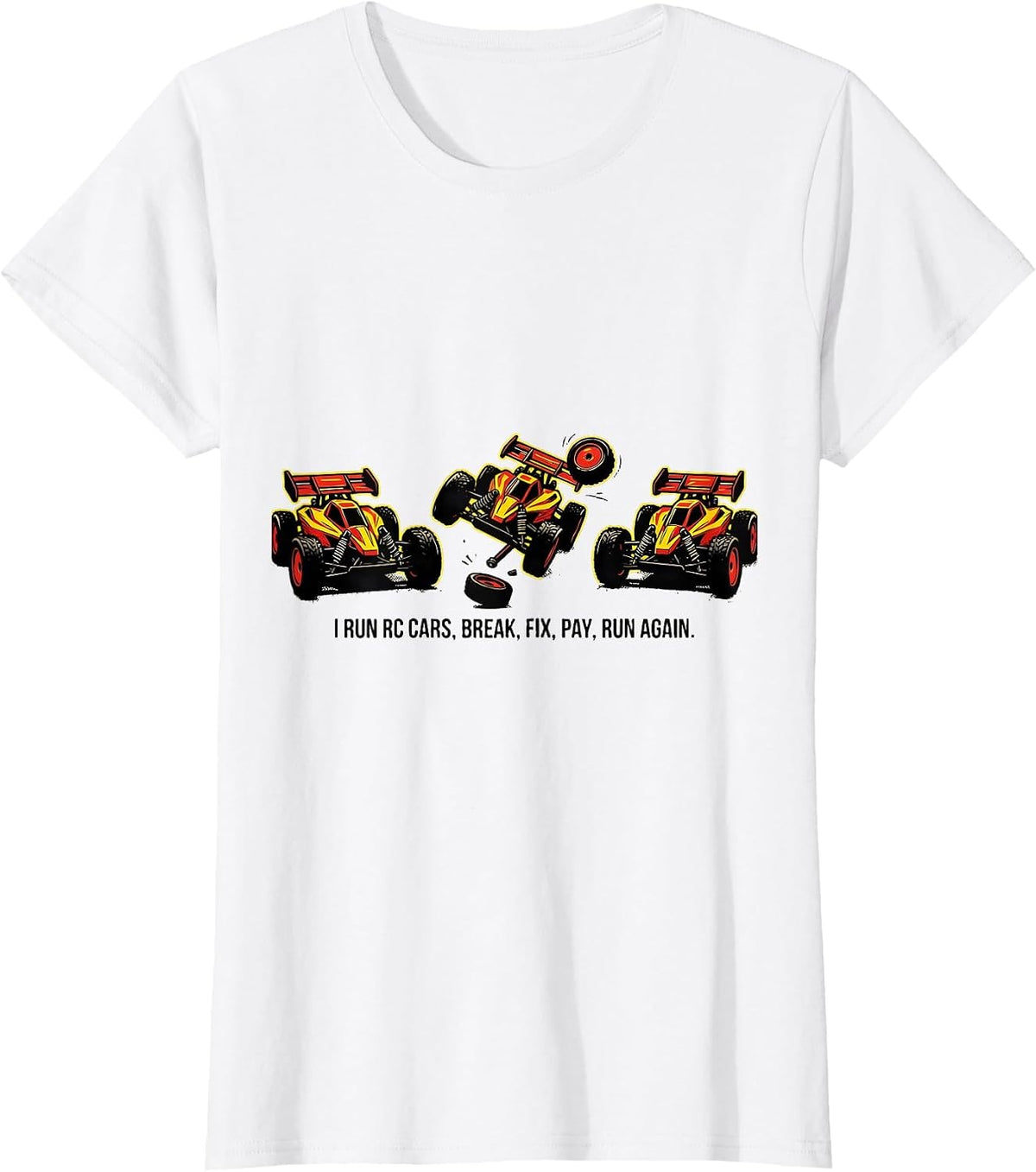 I Run RC Cars, Break, Fix, Pay, Run Again Funny T-Shirt - White